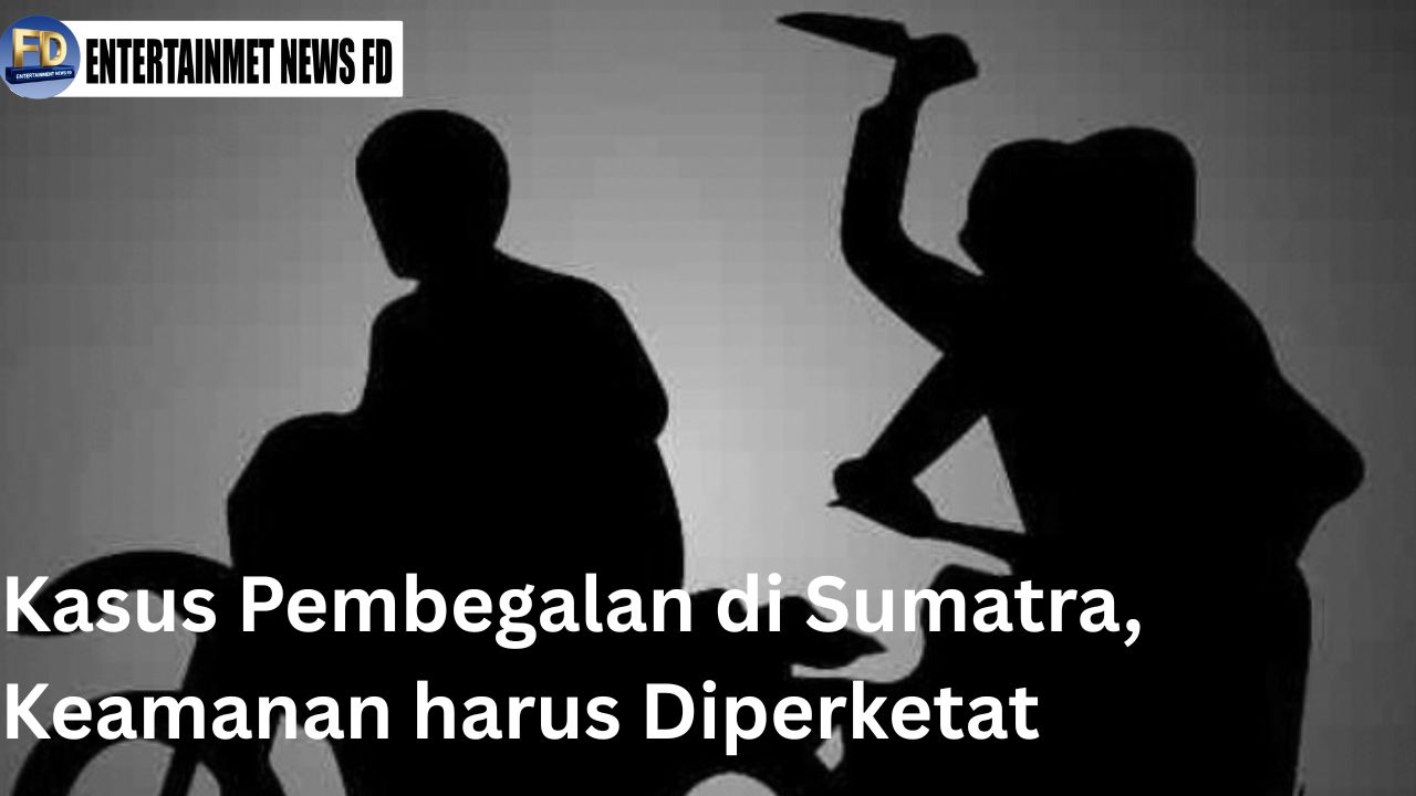 Kasus Pembegalan di Sumatra, Keamanan harus Diperketat