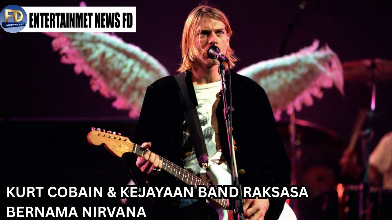 Kurt Cobain & Kejayaan Band Raksasa Bernama Nirvana