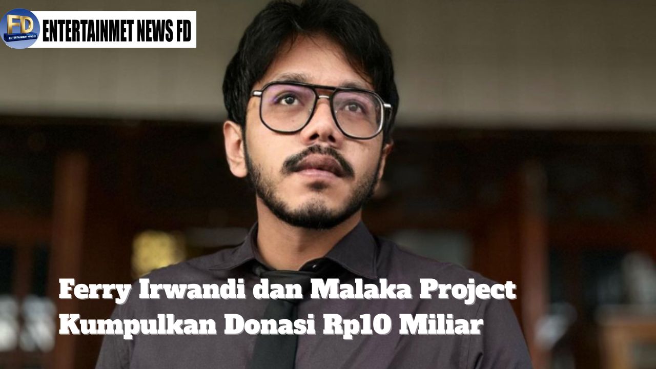 Ferry Irwandi dan Malaka Project Kumpulkan Donasi Rp10 Miliar