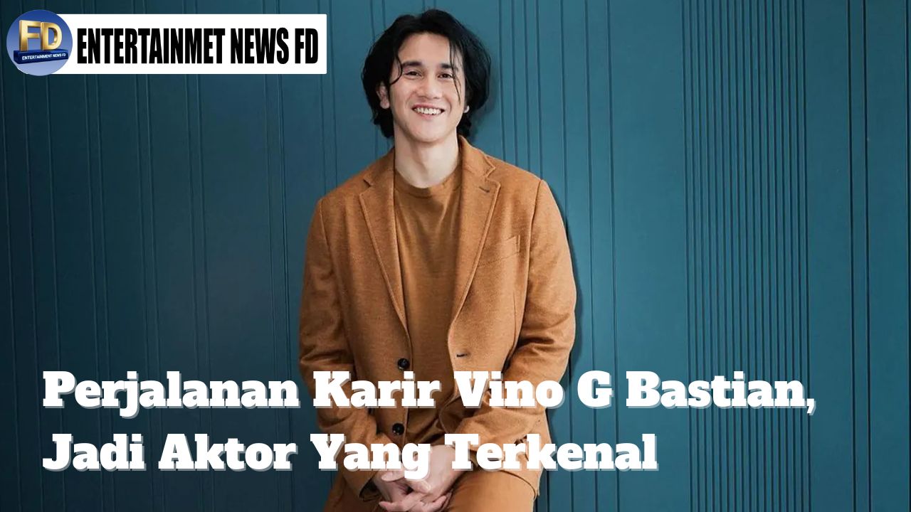Jejak Karier Vino G Bastian di Dunia Film