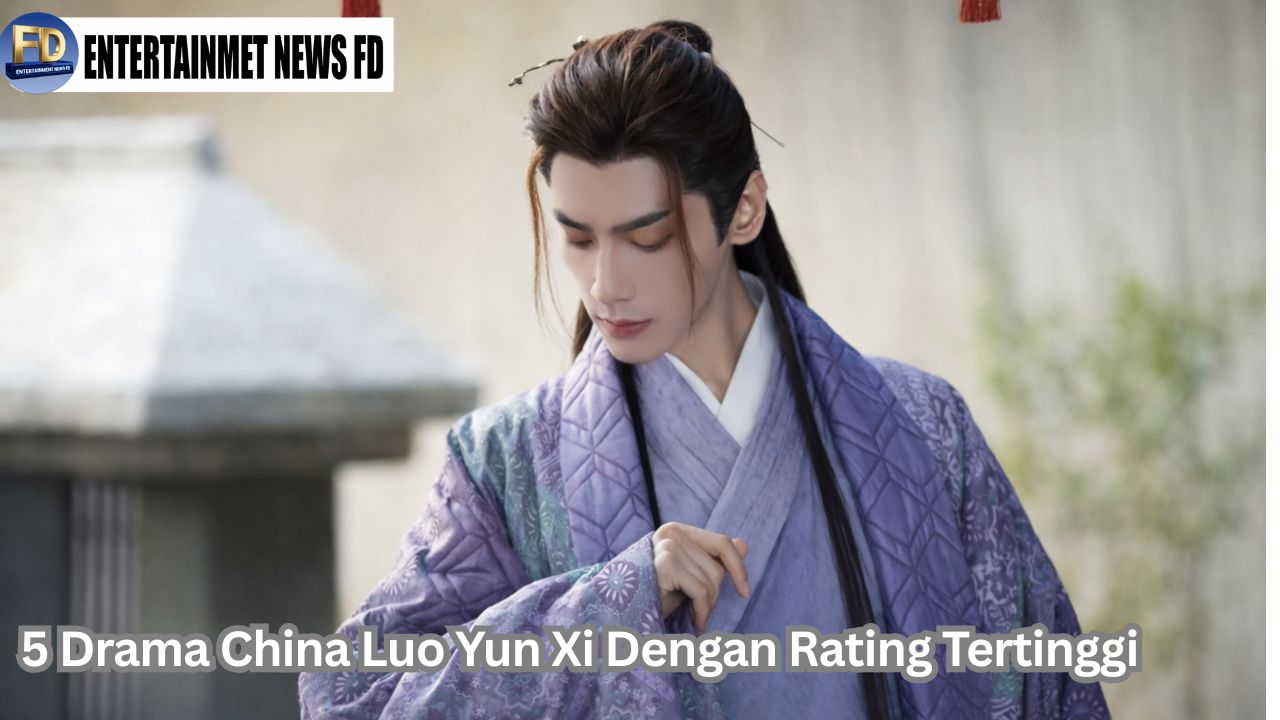 5 Drama China Luo Yun Xi Dengan Rating Tertinggi