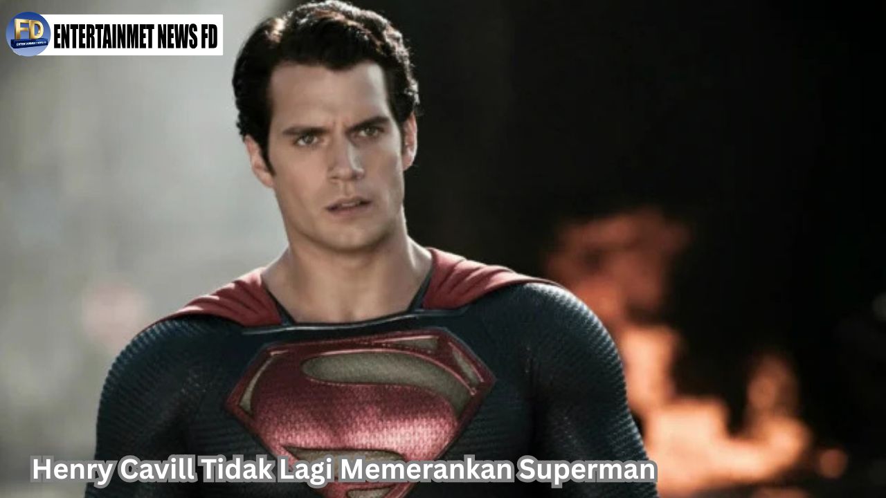 Henry Cavill Tidak Lagi Memerankan Superman