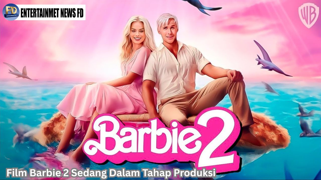 Film Barbie 2 Sedang Dalam Tahap Produksi