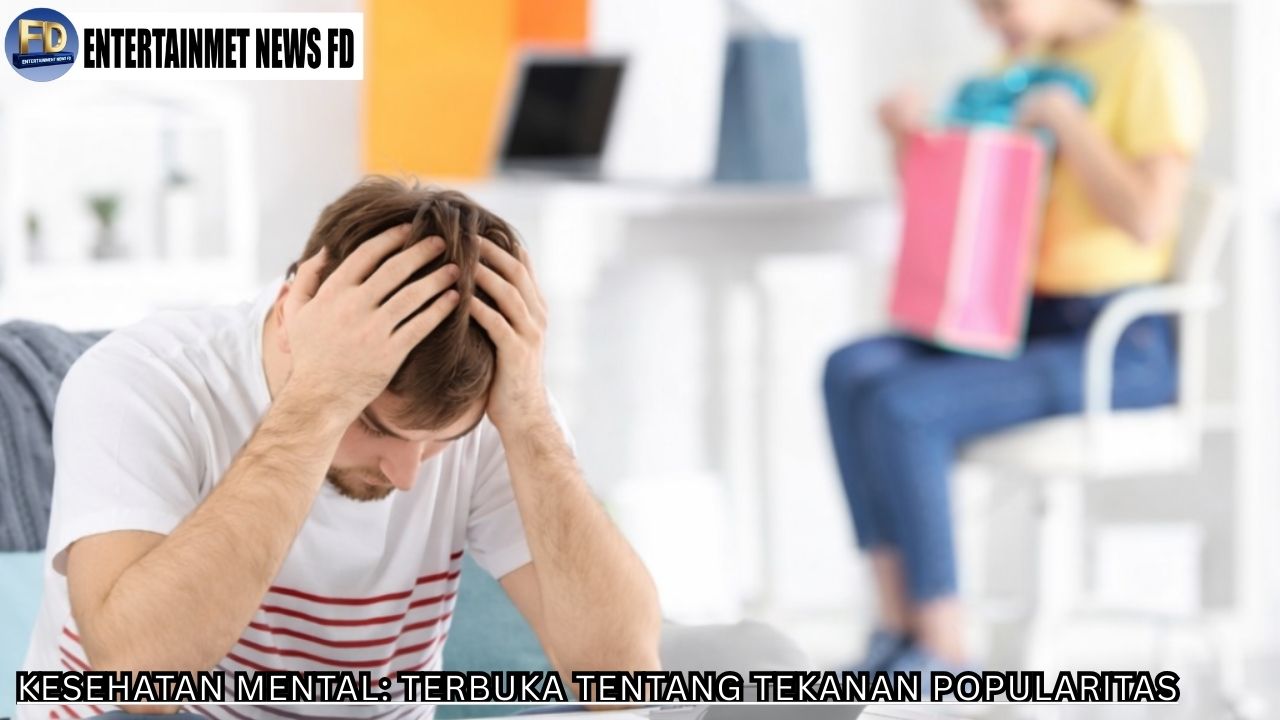 Kesehatan Mental Terbuka Tentang Tekanan Popularitas