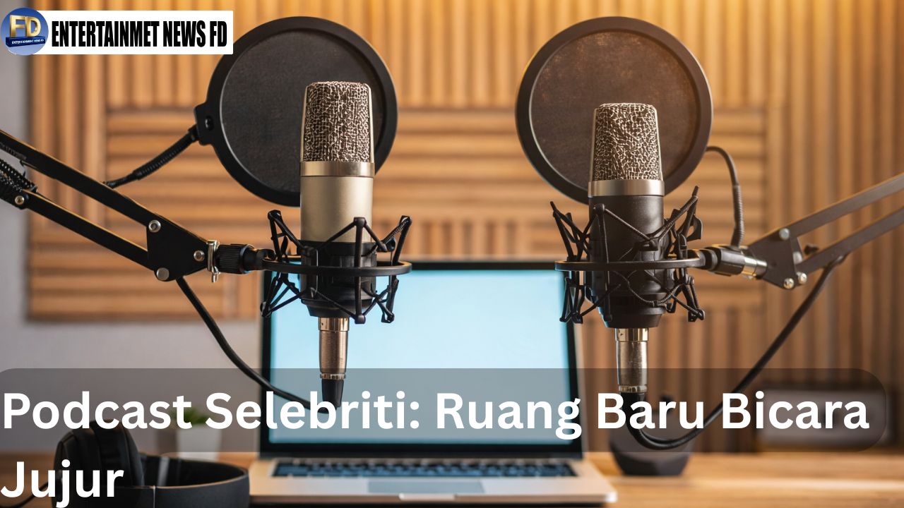 Podcast Selebriti: Ruang Baru Bicara Jujur