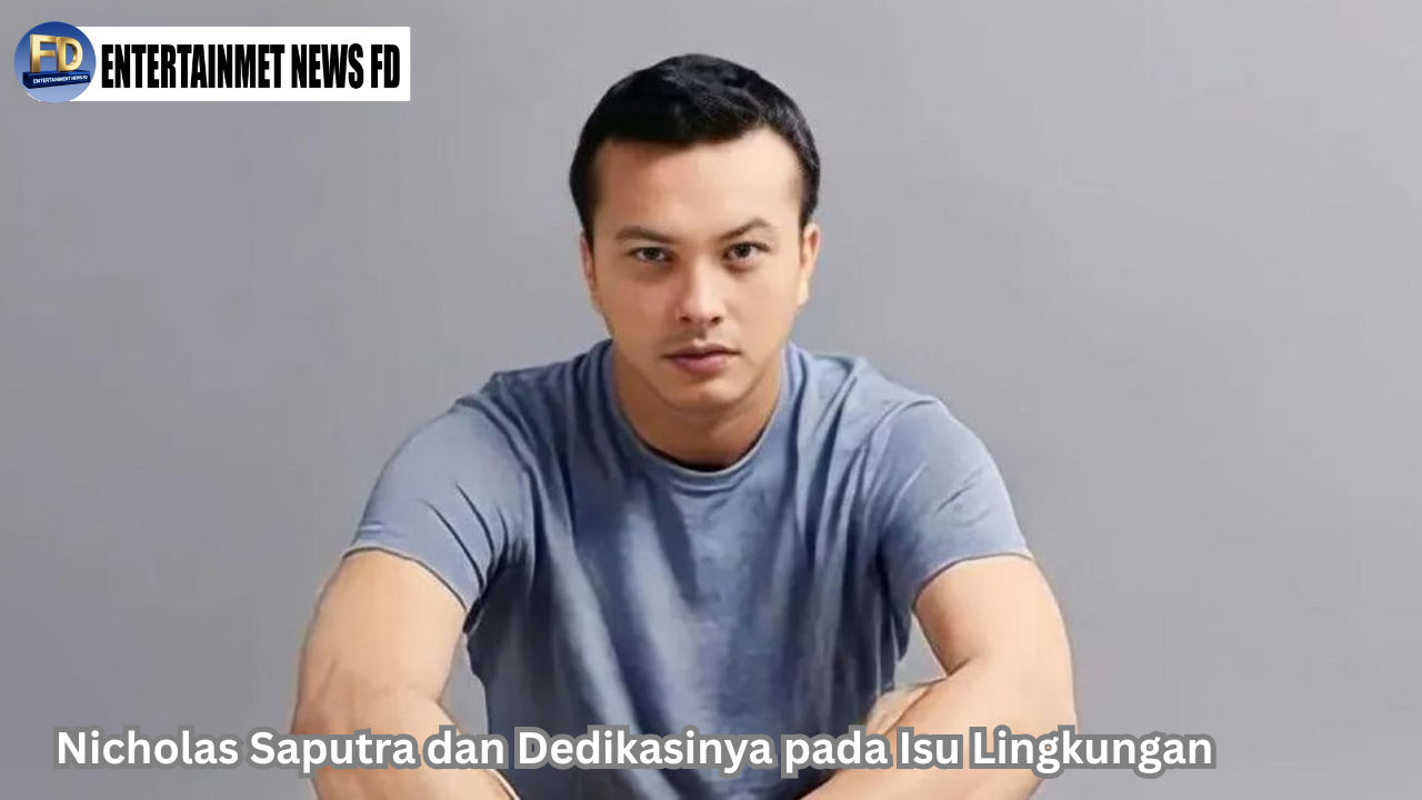 Nicholas Saputra dan Dedikasinya pada Isu Lingkungan