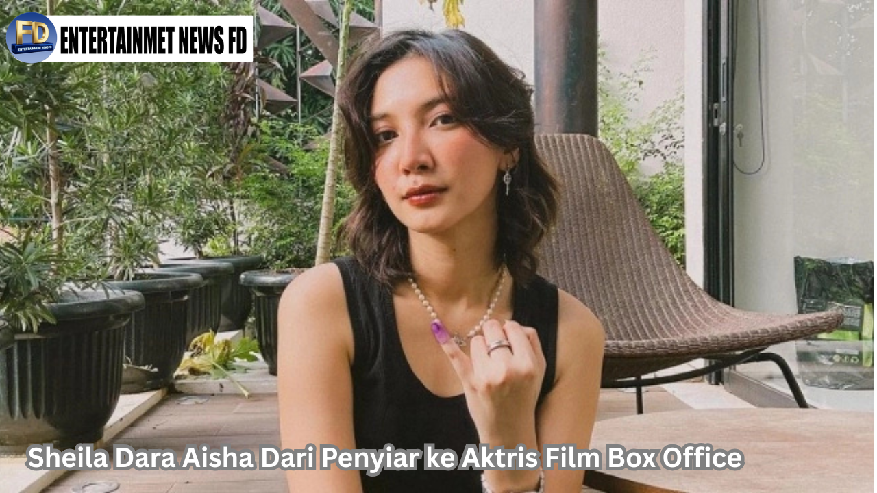 Sheila Dara Aisha Dari Penyiar ke Aktris Film Box Office