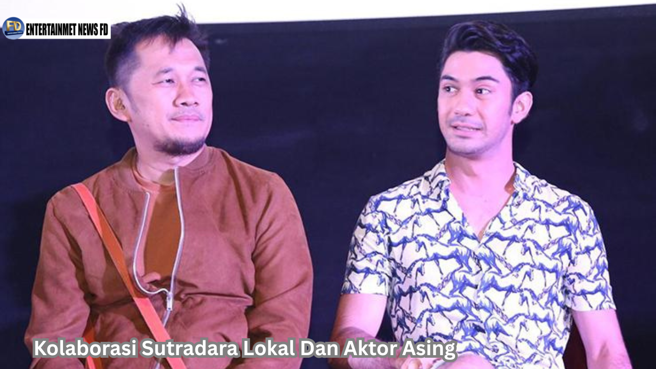 Kolaborasi Sutradara Lokal Dan Aktor Asing