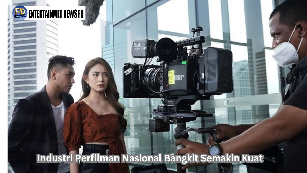 Industri Perfilman Nasional Bangkit Semakin Kuat