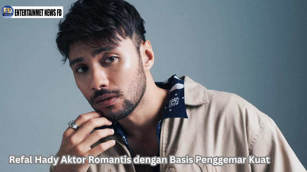Refal Hady Aktor Romantis dengan Basis Penggemar Kuat