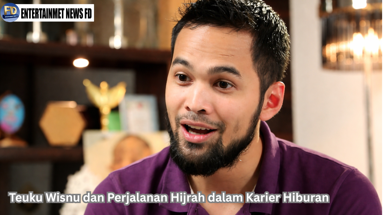 Teuku Wisnu dan Perjalanan Hijrah dalam Karier Hiburan