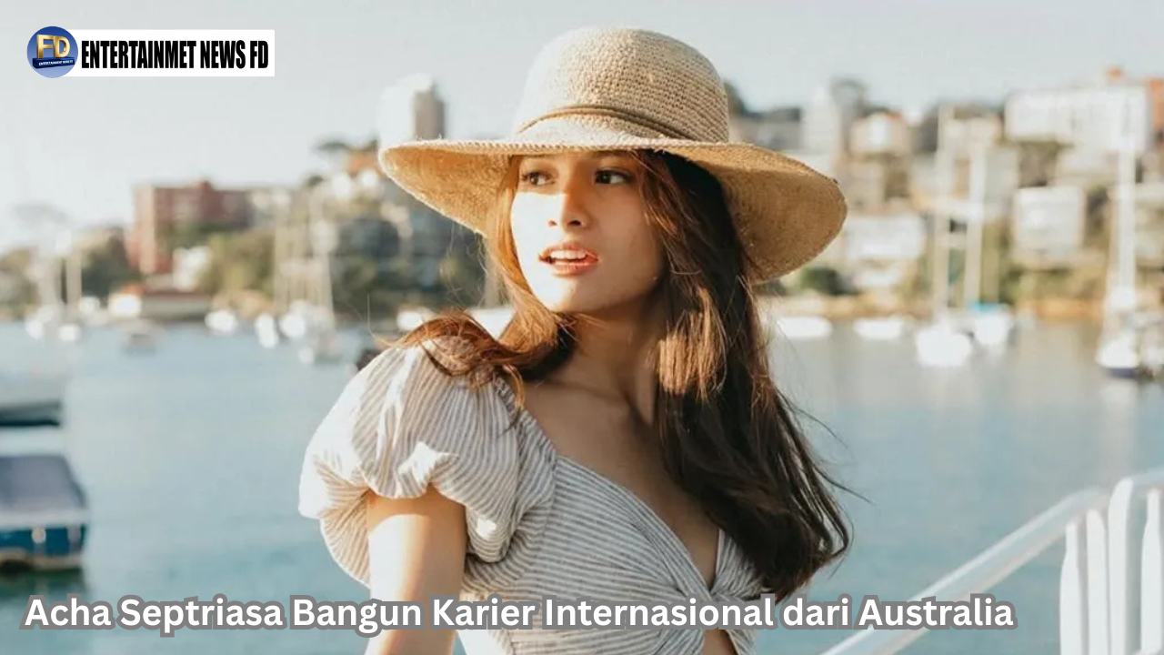 Acha Septriasa Bangun Karier Internasional dari Australia