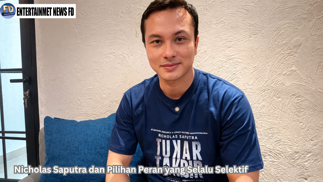 Nicholas Saputra dan Pilihan Peran yang Selalu Selektif