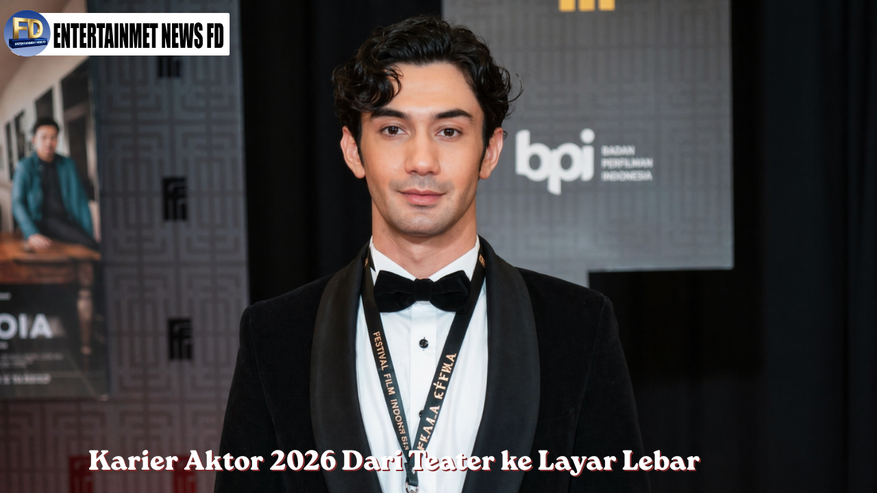 Karier Aktor 2026 Dari Teater ke Layar Lebar