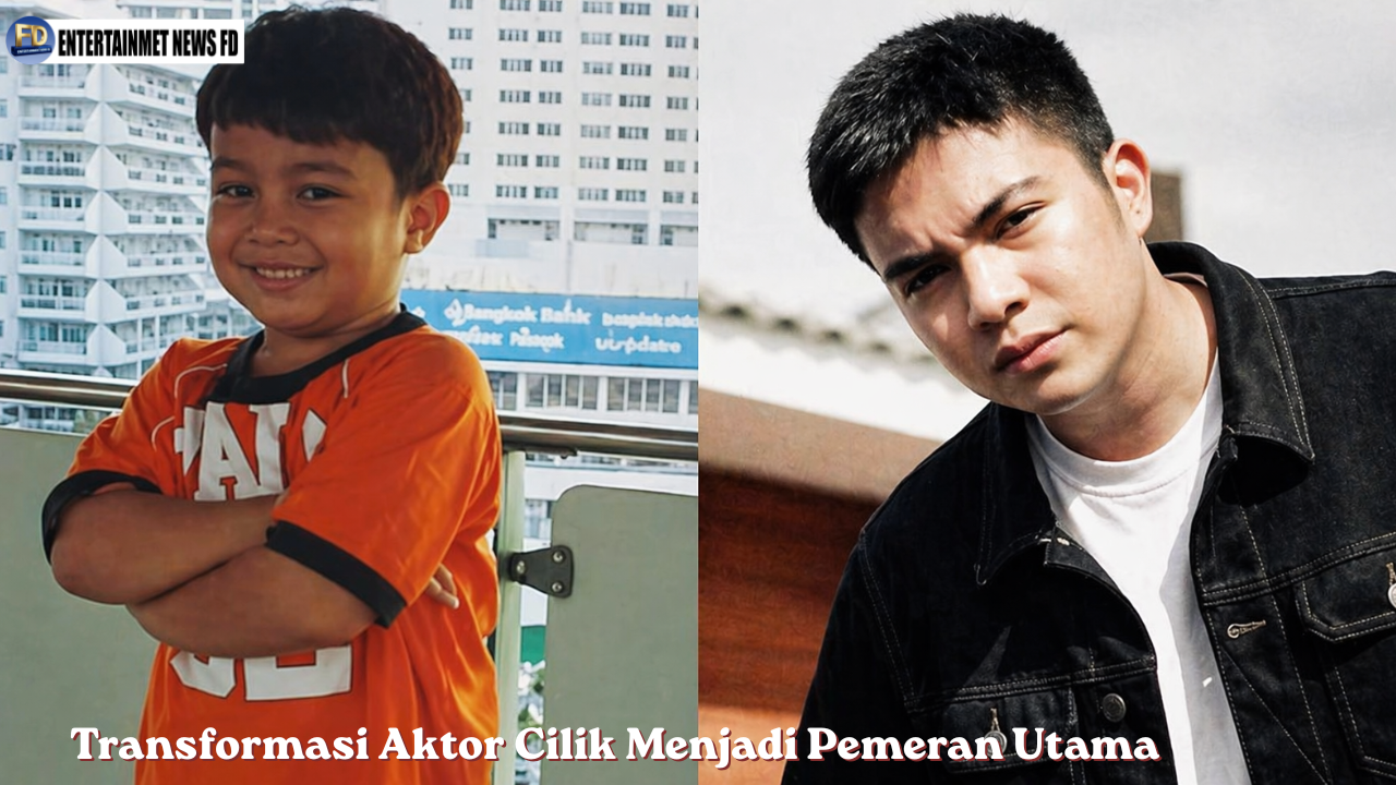 Transformasi Aktor Cilik Menjadi Pemeran Utama