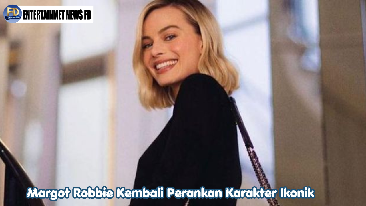 Margot Robbie Kembali Perankan Karakter Ikonik